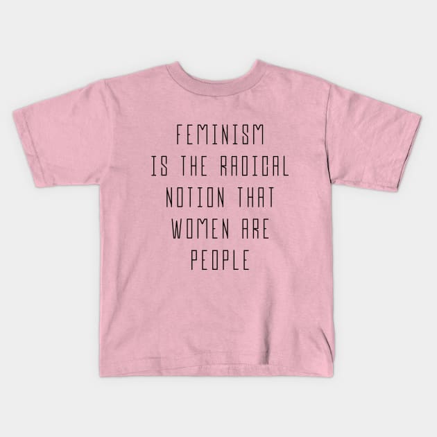 Feminism is The Radical Notion That Women Are People - Equal Rights Design Kids T-Shirt by Everyday Inspiration